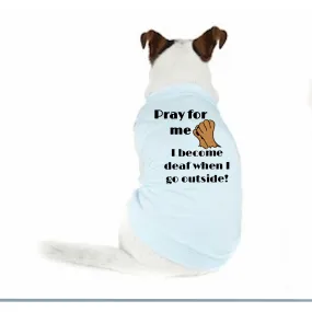 Doggy T-shirt - Pray For Me When I Go Outside